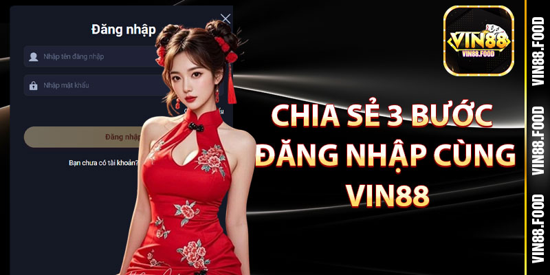 Chia sẻ 3 bước đăng nhập cùng Vin88