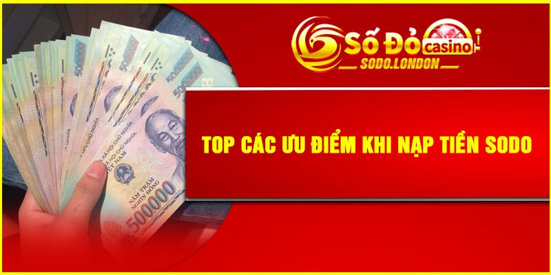 Top các ưu điểm khi nạp tiền SODO