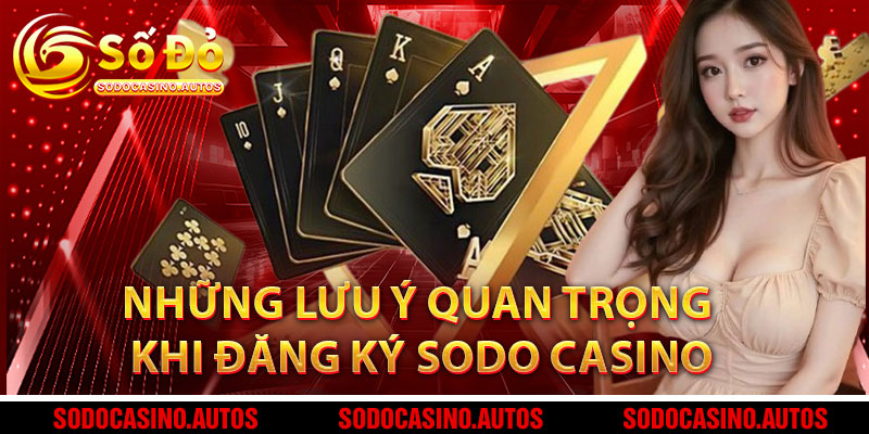 Những Lưu Ý Quan Trọng Khi Đăng Ký Sodo Casino
